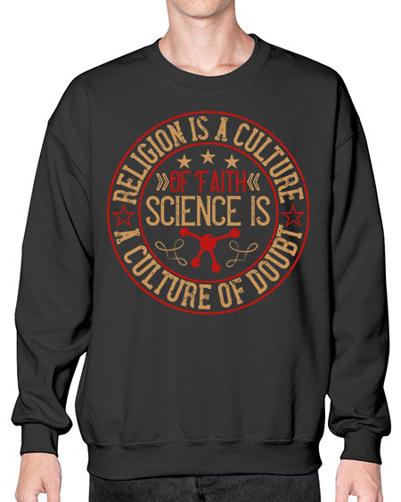 Religion is a culture of faith science is a culture of doubt 325# - general science- Sweatshirt - Crew