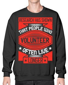 Research has shown that people who volunteer often live longer Style 32# - volunteer- Sweatshirt - Crew