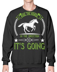 Ride the horse in the direction its going Style 24# - horse- Sweatshirt - Crew