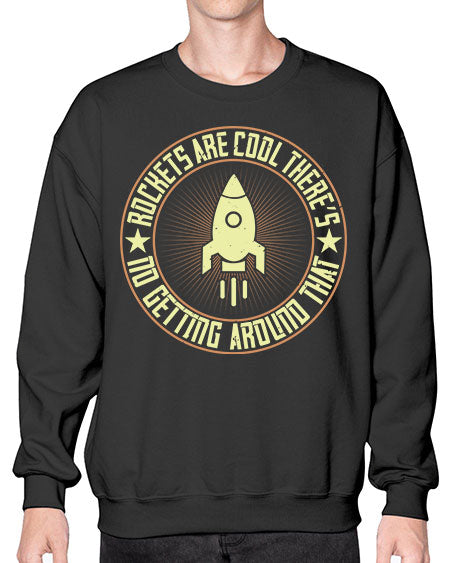 Rockets are cool Theres no getting around that 323# - general science- Sweatshirt - Crew