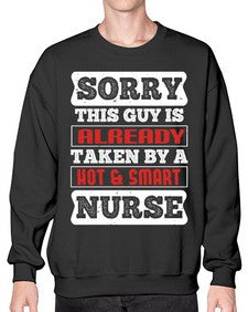 SORRY THIS GUY IS ALREADY TAKEN BY A HOT SMART NURSE Style 1423# - nurse- Sweatshirt - Crew
