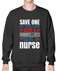 Save one life youre a hero Save a hundred lives youre a nurse Style 1368# - nurse- Sweatshirt - Crew