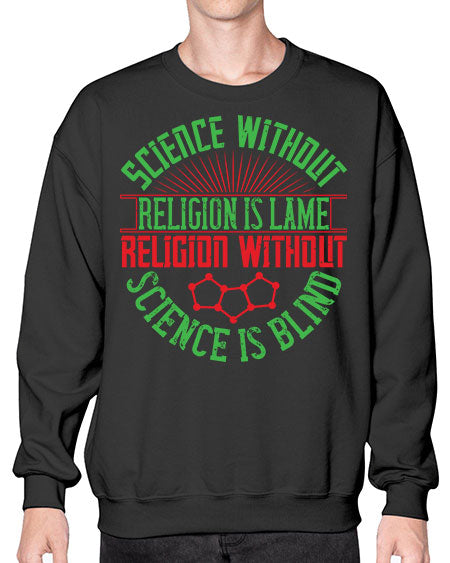 Science without religion is lame religion without science is blind 313# - general science- Sweatshirt - Crew