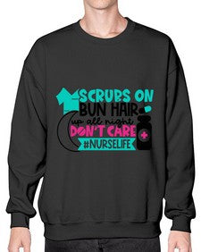 Scrubs On Bun Hair Up All Night Dont Care Nurselife Style Style 1385# - nurse- Sweatshirt - Crew