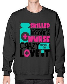 Skilled Enough To Become A Nurse Crazy Enough To Love It Style Style 1392# - nurse- Sweatshirt - Crew