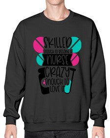 Skilled Enough To Become A Nurse Crazy Enough To Love It Style Style 1393# - nurse- Sweatshirt - Crew