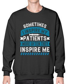 Sometimes I inspire my patients more often they inspire me Style 1417# - nurse- Sweatshirt - Crew
