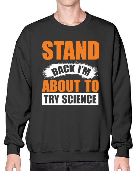 Stand Back I m About To Try Science 32# - general science- Sweatshirt - Crew