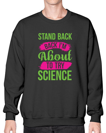 Stand Back I m About To Try Science 34# - general science- Sweatshirt - Crew