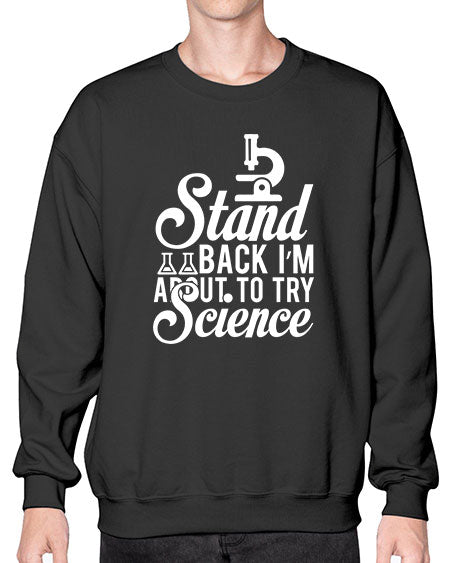 Stand Back I m About To Try Science 35# - general science- Sweatshirt - Crew