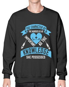 The character of the Nurses is as important as the knowledge she possesses Style 1507# - nurse- Sweatshirt - Crew