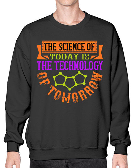 The science of today is the technology of tomorrow 305# - general science- Sweatshirt - Crew