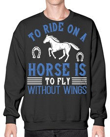 To ride on a horse is to fly without wings Style 15# - horse- Sweatshirt - Crew
