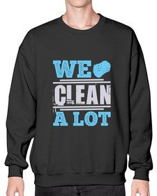We clean a lot Style 466# - cleaner- Sweatshirt - Crew