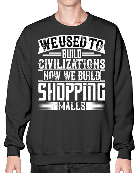 We used to build civilizations Now we build shopping malls Style 469# - architect- Sweatshirt - Crew