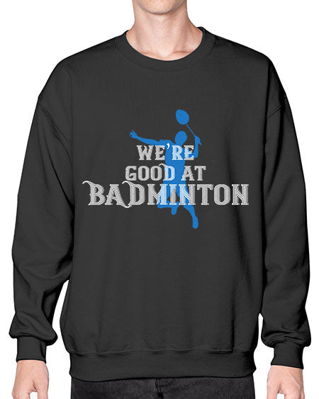 We’re good at badminton 1763# - badminton- Sweatshirt - Crew