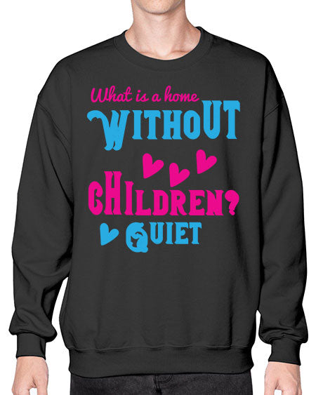 What is a home without children Quiet Style 237# - kids- Sweatshirt - Crew