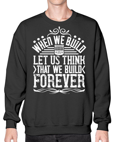 When we build let us think that we build forever Style 474# - architect- Sweatshirt - Crew