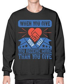 When you give yourself you receive more than you give Style 8# - volunteer- Sweatshirt - Crew