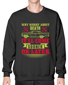 Why worry about death itll come sooner or later 89# - car- Sweatshirt - Crew