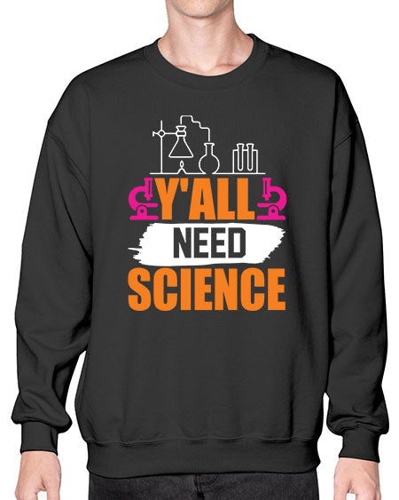 Yall Need Science 4# - general science- Sweatshirt - Crew