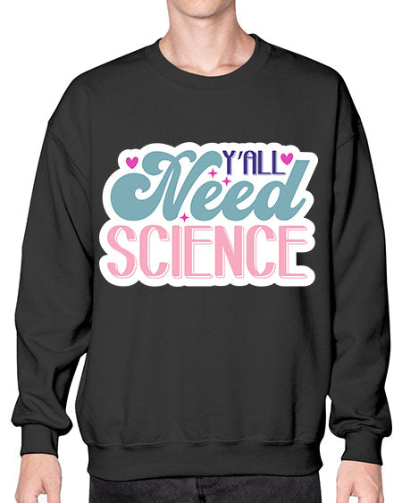 Yall need science 3# - general science- Sweatshirt - Crew