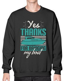 Yes thanks for bringing my boat 46# - boats- Sweatshirt - Crew