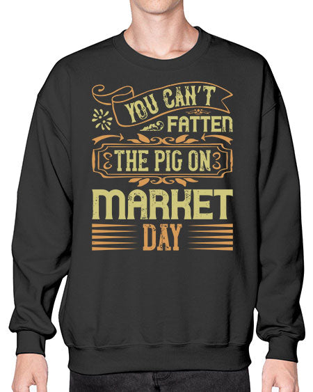 You can’t fatten the pig on market day Style 5# - pig- Sweatshirt - Crew