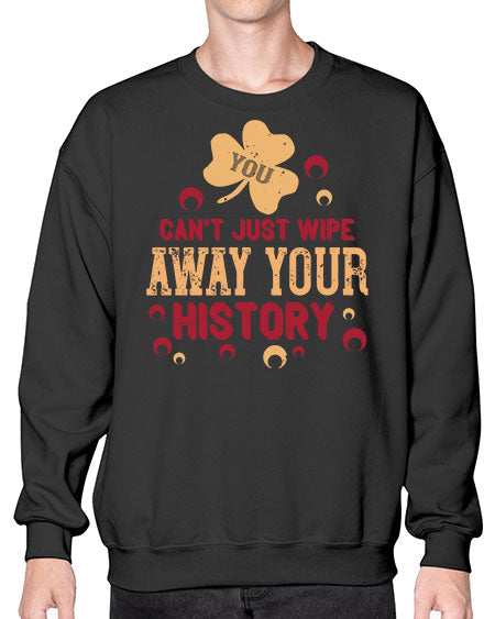 You cant just wipe away your history Style 243# - kids- Sweatshirt - Crew