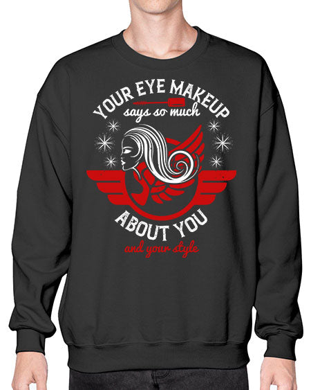 Your eye makeup says so much about you and your style Style 171# -makeup Sweatshirt - Crew
