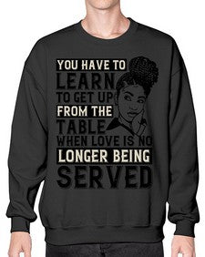 Youve got to learn to leave the table when loves no longer being served Style 46# - black afro- Sweatshirt - Crew