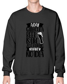 a day without a beer is like 523# - beer- Sweatshirt - Crew