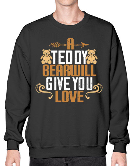 a teddy bear will give you love 3# - bears - animals- Sweatshirt - Crew