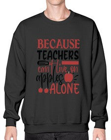 because teachers cant live on apples alone Style 71# - teacher- Sweatshirt - Crew