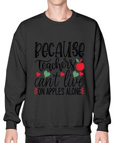 because teachers cant live on apples alone Style 72# - teacher- Sweatshirt - Crew