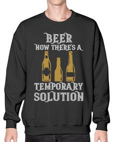 beer now theres a temporary solution 659# - beer- Sweatshirt - Crew