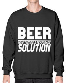 beer now theres a temporary solution 660# - beer- Sweatshirt - Crew