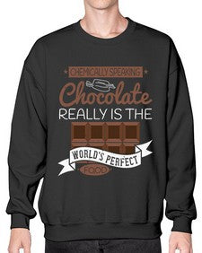 chemically speaking chocolate really is the worlds perfect food 88# - chocolate- Sweatshirt - Crew