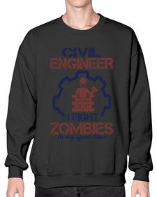civil engineer i fight zombies in my spare time Style 87# - engineer- Sweatshirt - Crew