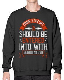 cooking is like love it should be entered into with abandon or not at all 133# - cooking- Sweatshirt - Crew