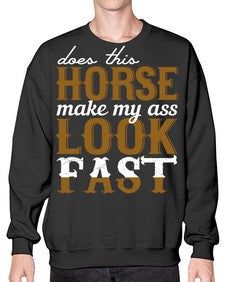 does this horse make my ass look fast - horse- Sweatshirt - Crew
