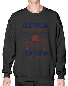 electrician nice to me i can make it look like an accident Style 139# - engineer- Sweatshirt - Crew