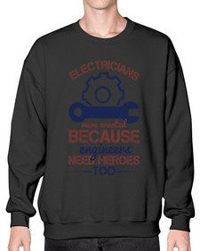 electricians were created beacuse ever engineers need heroes too Style 141# - engineer- Sweatshirt - Crew