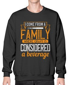 i come from a family where gravy is considered a beverage 202# - cooking- Sweatshirt - Crew