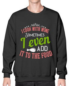 i cook with wine sometimes i even add it to the food 204# - cooking- Sweatshirt - Crew