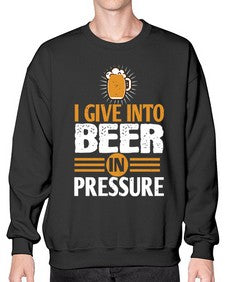 i give in to beer in pressure 1108# - beer- Sweatshirt - Crew
