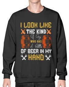 i look like the kind of guy who has a bottle of beer in my hand 1130# - beer- Sweatshirt - Crew