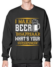 i make beer disappeaar whats your superpower 1146# - beer- Sweatshirt - Crew