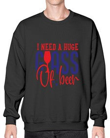 i need a huge glass of beer 1151# - beer- Sweatshirt - Crew