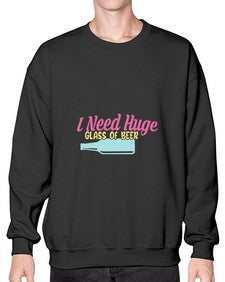 i need huge glass of beer 240# - beer- Sweatshirt - Crew